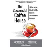 The Successful Coffee House: 22-Day Action Plan to Create a Relevant and Profitable Business