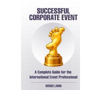 The Successful Corporate Event: A Complete Guide for the International Event Professional (Event Manager's Library)