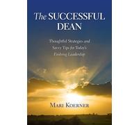 The Successful Dean : Thoughtful Strategies and Savvy Tips for Today's Evolving Leadership
