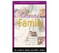 The Successful Family: Everything You Need to Know to Build a Stronger Family