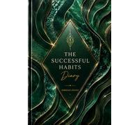The Successful Habits Diary: A Guided Daily Journal for Goal Setting, Habit Tracking, Productivity, Personal Growth, Time Management, and Success