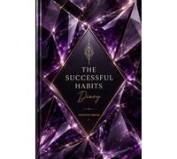 The Successful Habits Diary: A Guided Daily Journal for Goal Setting, Habit Tracking, Productivity, Personal Growth, Time Management, and Success