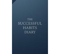 The Successful Habits Diary: Organize your daily life with this motivational self-improvement notebook 6'' x 9'' - 120 lined pages for personal ... gratitude, work, travel, business & school