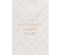 The Successful Habits Diary: Organize your daily life with this motivational self-improvement notebook 6'' x 9'' - 120 lined pages for personal ... gratitude, work, travel, business and school