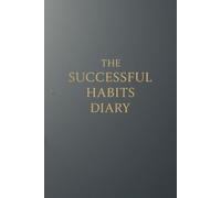 The Successful Habits Diary: Organize your daily life with this motivational self-improvement notebook 6'' x 9'' - 120 lined pages for personal ... gratitude, work, travel, business & school