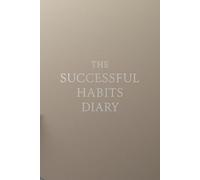 The Successful Habits Diary: Organize your daily life with this motivational self-improvement notebook 6'' x 9'' - 120 lined pages for personal ... gratitude, work, travel, business & school