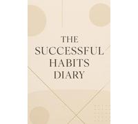 The Successful Habits Diary: Organize your daily life with this notebook 6'' x 9'' - 120 lined pages for building lasting success, productivity, self-care, gratitude, work, travel, business and school