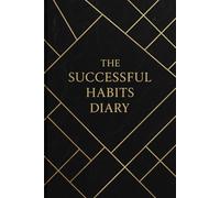 The Successful Habits Diary: Organize your daily life with this notebook 6'' x 9'' - 120 lined pages for building lasting success, productivity, self-care, gratitude, work, travel, business and school