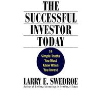 The Successful Investor Today: 14 Simple Truths You Must Know When You Invest