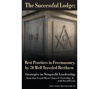 The Successful Lodge: Best Practices in Freemasonry, by 70 Well Traveled Brethren: Lessons in Nonprofit Leadership: Volume 1 (The 21st District Leadership Series)