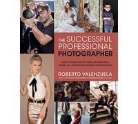 The Successful Professional Photographer: How to Stand Out, Get Hired, and Make Real Money as a Portrait or Wedding Photographer