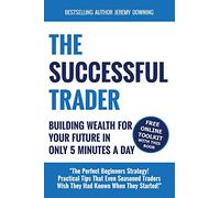 The Successful Trader: Building Wealth For Your Future In Only 5 Minutes A Day