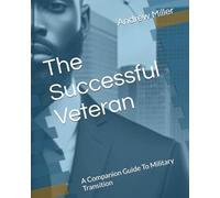 The Successful Veteran: A Companion Guide To Military Transition