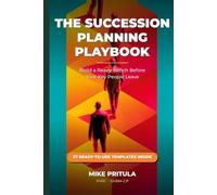 The Succession Planning Playbook: Build a Ready Bench Before Your Key People Leave1 (The Playbook Series)