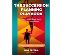 The Succession Planning Playbook: Build a Ready Bench Before Your Key People Leave1 (The Playbook Series)