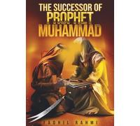 The Successor Of Prophet Muhammad: Understanding Shia Islam: Beliefs, History, and Practices Explained