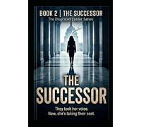 THE SUCCESSOR: They took her voice, Now, she’s taking their seat.: 2 (The Disgraced Leader Series)