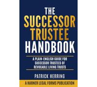 The Successor Trustee Handbook: A Plain-English Guide for Successor Trustees of Revocable Living Trusts (Harner Legal Forms Plain-English Estate Planning Series)