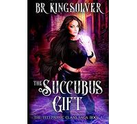 The Succubus Gift: An Urban Fantasy / Paranormal Romance: Volume 1 (The Telepathic Clans Saga)