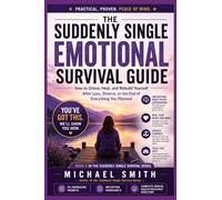 THE SUDDENLY SINGLE EMOTIONAL SURVIVAL GUIDE: How to Grieve, Heal, and Rebuild Yourself After Loss, Divorce, or the End of Everything You Planned (5)