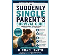 THE SUDDENLY SINGLE PARENT'S SURVIVAL GUIDE: How to Raise Your Kids, Survive Co-Parenting, and Build a Good Life for All of You (3)