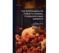The Suddenness Of Christ's Coming, Consider'd And Improv'd