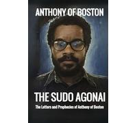 The Sudo Agonai: The Letters and Prophecies of Anthony of Boston