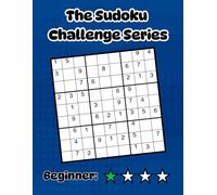 The Sudoku Challenge Series: Level 1 Beginner - 100 Easy Large Print Puzzles to Relax and Train Your Brain