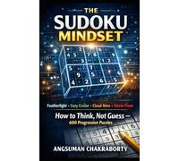 THE SUDOKU MINDSET: How to Think, Not Guess - 600 Progressive Puzzles