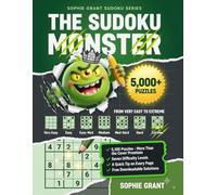 The Sudoku Monster: 5,000+ Puzzles - Easy to Extreme, the Ultimate Gift for Puzzle Lovers (Sophie Grant Sudoku Series)
