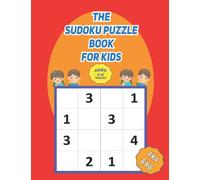 The Sudoku Puzzle Book For Kids Ages 4-8 Years Old 4x4 6x6: 100 Sudoku Puzzles With Solution For Kids Ages 4-8, Brain Game, Easy To Solve
