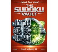 The Sudoku Vault: Volume 1 Hard, A cinematic collection of handcrafted sudoku puzzles for adults and seniors that sharpens focus, builds resilience, and delivers deeply satisfying brain games