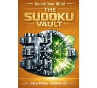 The Sudoku Vault: Volume 3 Easy-Peasy A cinematic collection of handcrafted sudoku puzzles for adults and seniors that sharpens focus, builds resilience, and delivers deeply satisfying brain games