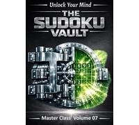 The Sudoku Vault: Volume 7 Master Class A cinematic collection of handcrafted sudoku puzzles for adults and seniors that sharpens focus, builds resilience, and delivers deeply satisfying brain games