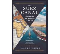 The Suez Canal: Gateway of Global Power: How Strategic Control of the Waterway Shaped Empires and Commerce (RANDOM HISTORIES YOU NEED TO KNOW)