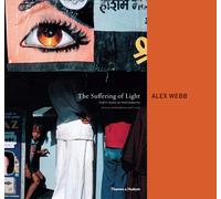 The Suffering of Light Thirty Years of Photographs by Alex Webb