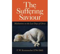 The Suffering Saviour: Meditations on the Last Days of Christ