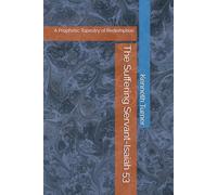 The Suffering Servant-Isaiah 53: A Prophetic Tapestry of Redemption
