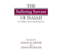 The "Suffering Servant" of Isaiah: According to the Jewish Interpreters