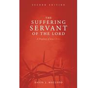 The Suffering Servant of the Lord, Second Edition: A Prophecy of Jesus Christ