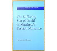 The Suffering Son of David in Matthew's Passion Narrative: 183 (Society for New Testament Studies Monograph Series, Series Number 183)