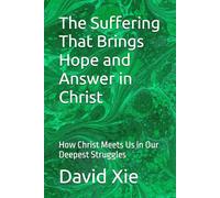 The Suffering That Brings Hope and Answer in Christ: How Christ Meets Us in Our Deepest Struggles
