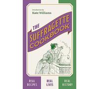The Suffragette Cookbook – Real Recipes, Real Lives, Real History