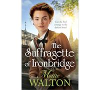 The Suffragette of Ironbridge: A gorgeously heartwarming and addictive new WW1 saga