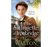 The Suffragette of Ironbridge : A gorgeously heartwarming and addictive new WW1 saga