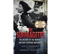 The Suffragette: The History of the Women's Militant Suffrage Movement