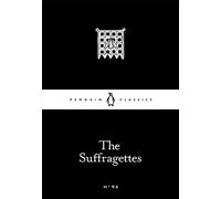 The Suffragettes: (Penguin Little Black Classics)