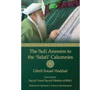 The Sufi Answers to the 'Salafi' Calumnies: 'False hadiths', 'Grave-worship', 'Miracles of the Awliya', 'Knowledge of the unseen', and more