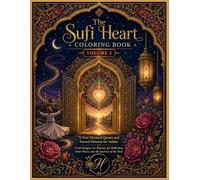 The Sufi Heart Coloring Book: Volume 2: 75 New Mystical Quotes and Sacred Patterns for Adults - Fresh Designs, No Repeats, for Reflection, Inner ... Soul (Sacred Serenity Coloring Collection)