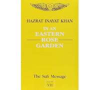 The Sufi Message: In an Eastern Rose Garden v.7